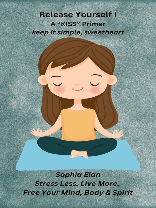Title details for Release Yourself Part I. Stress Less. Live More. by Sophia Elan - Available